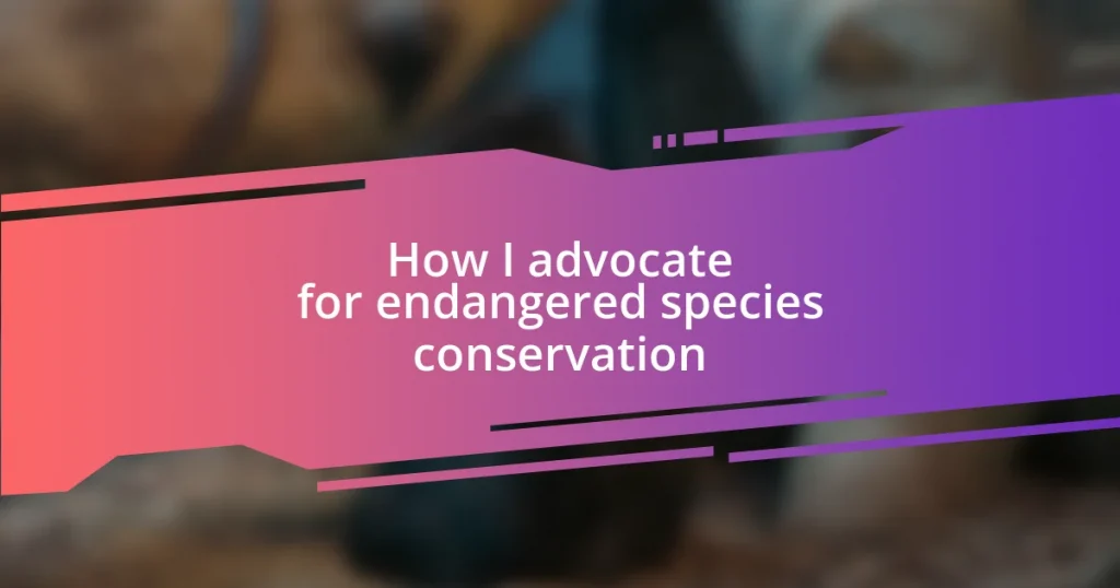 How I advocate for endangered species conservation