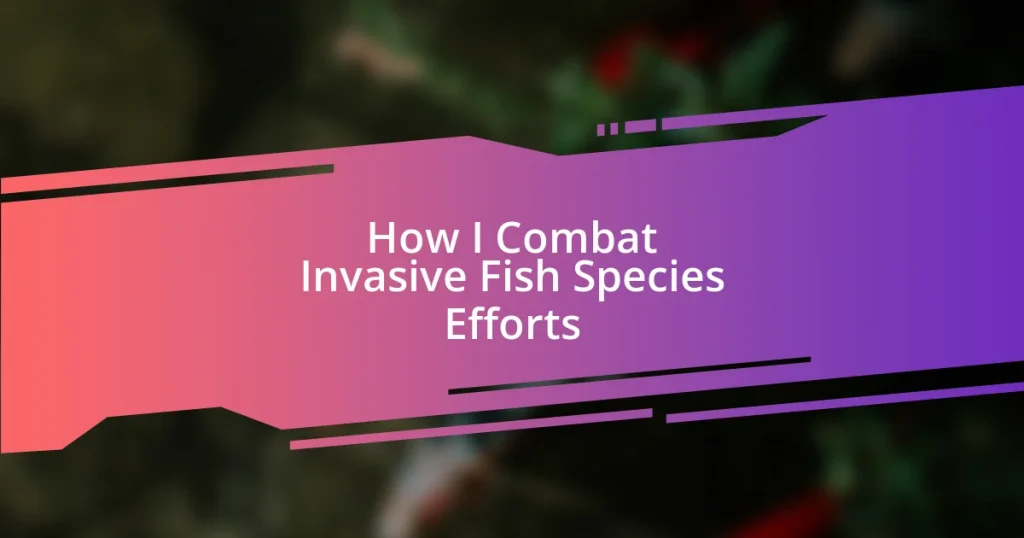 How I Combat Invasive Fish Species Efforts