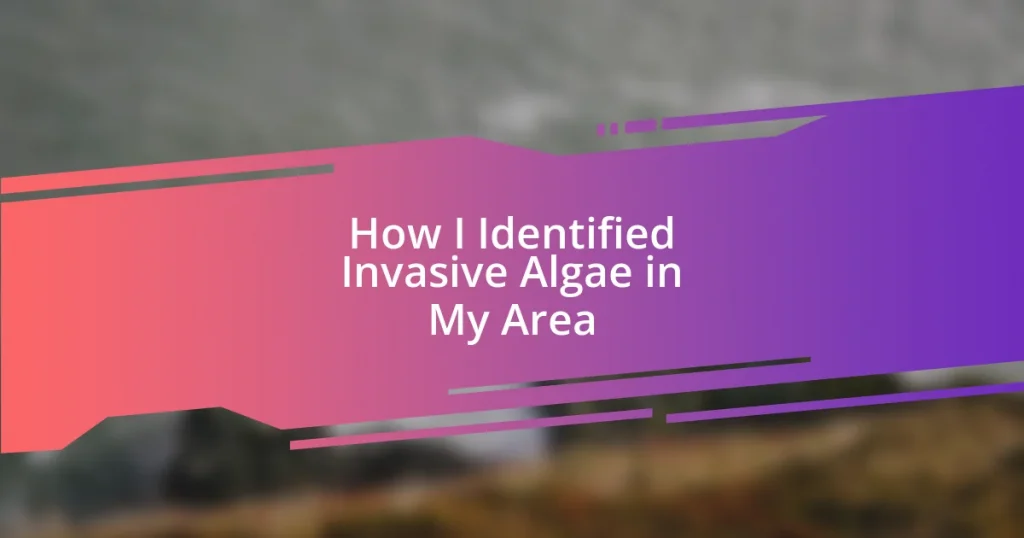 How I Identified Invasive Algae in My Area