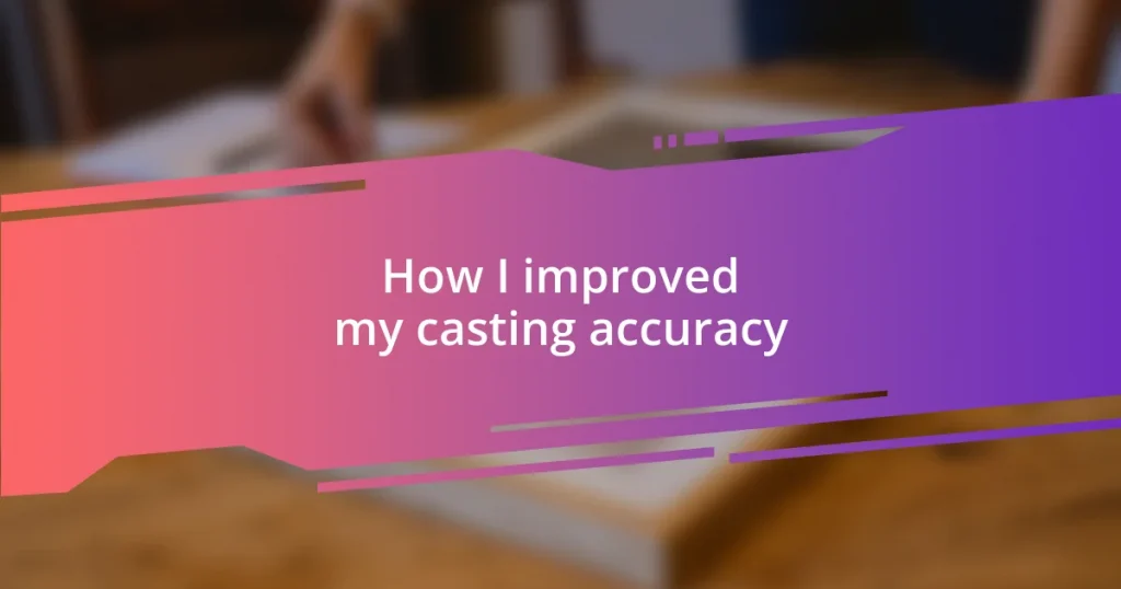 How I improved my casting accuracy