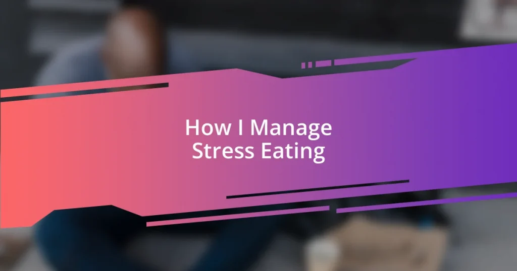 How I Manage Stress Eating