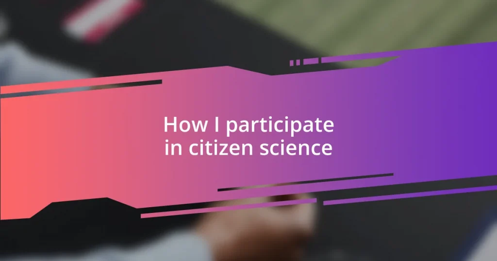 How I participate in citizen science