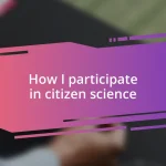 How I participate in citizen science