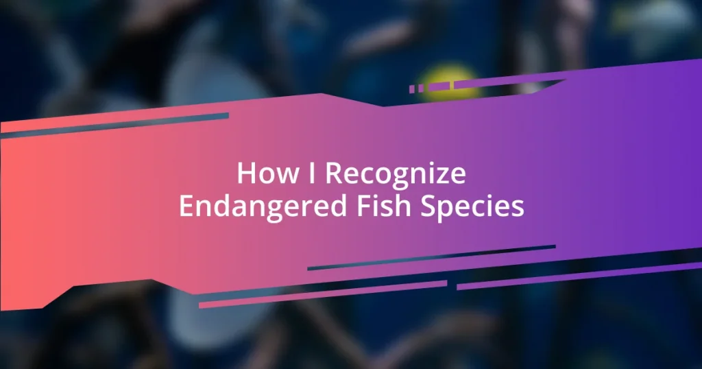 How I Recognize Endangered Fish Species