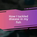 How I tackled disease in my fish