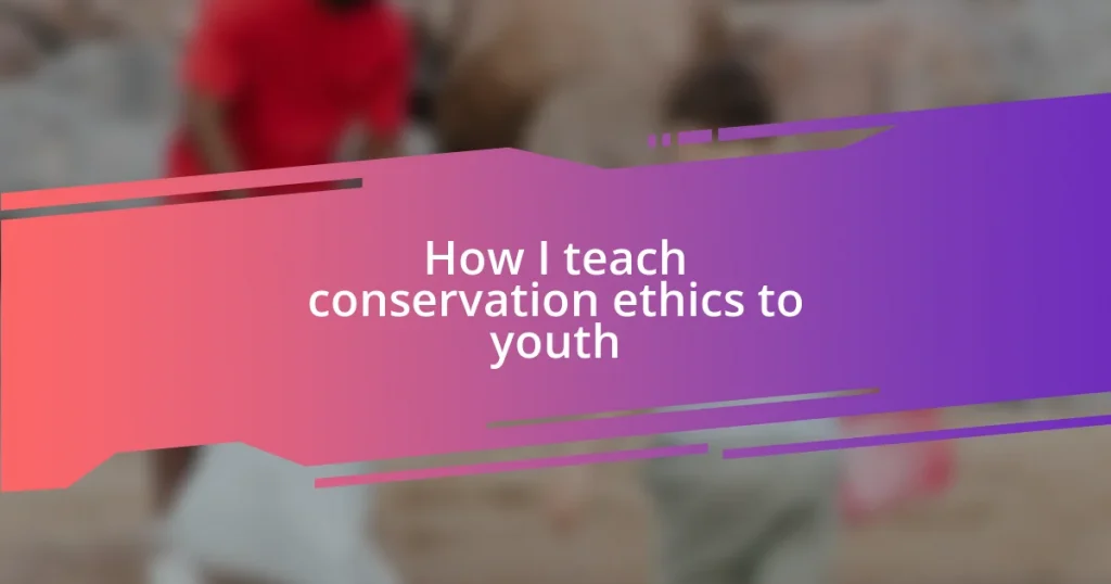 How I teach conservation ethics to youth