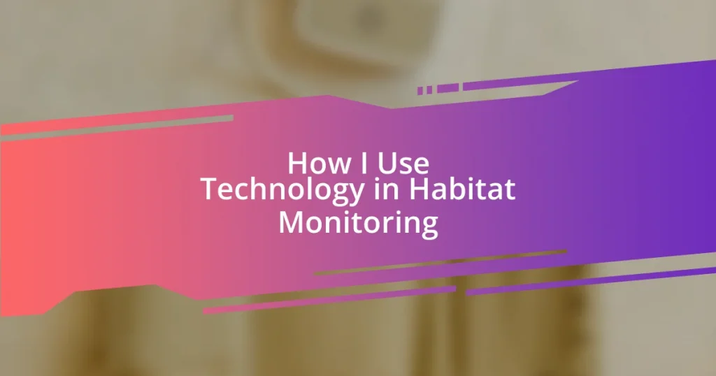 How I Use Technology in Habitat Monitoring