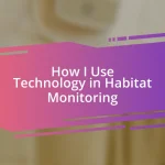 How I Use Technology in Habitat Monitoring