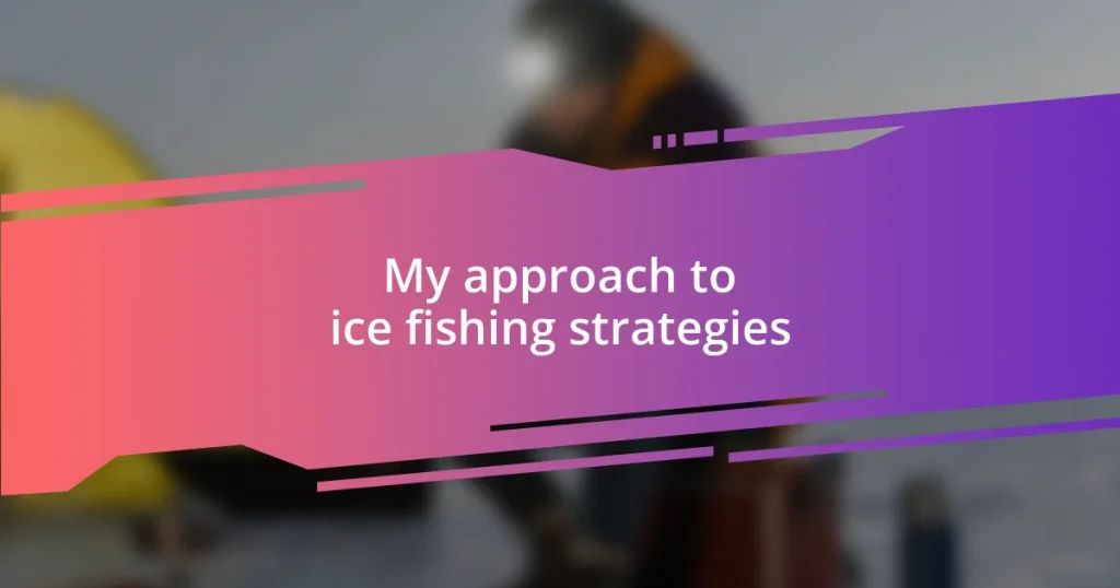 My approach to ice fishing strategies