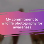 My commitment to wildlife photography for awareness