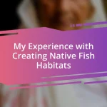 My Experience with Creating Native Fish Habitats