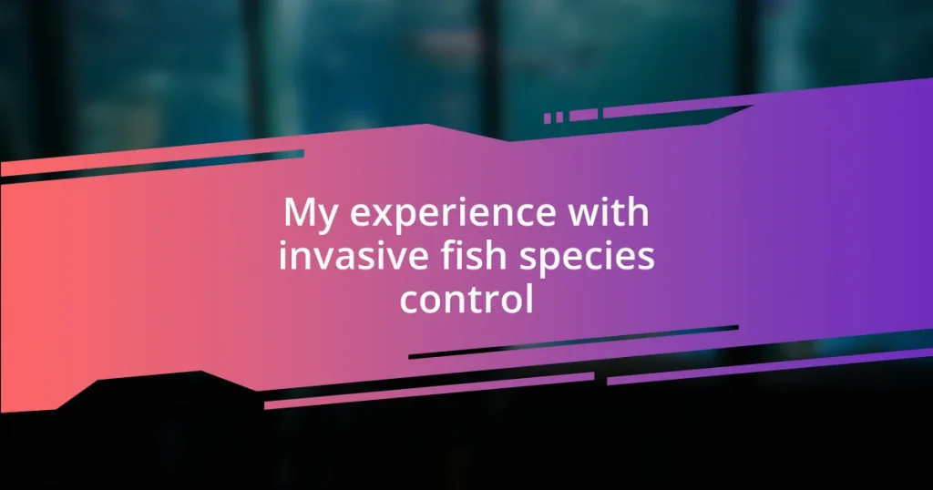 My experience with invasive fish species control