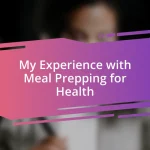 My Experience with Meal Prepping for Health