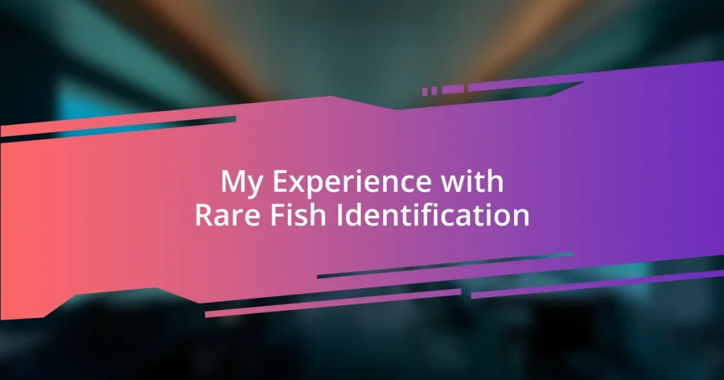 My Experience with Rare Fish Identification