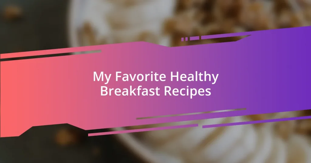 My Favorite Healthy Breakfast Recipes