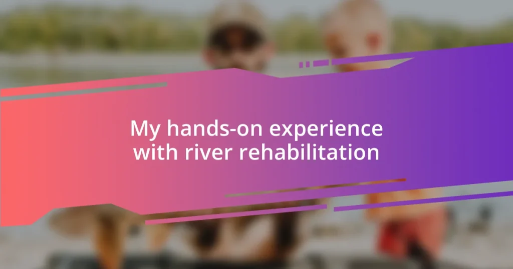 My hands-on experience with river rehabilitation