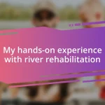 My hands-on experience with river rehabilitation