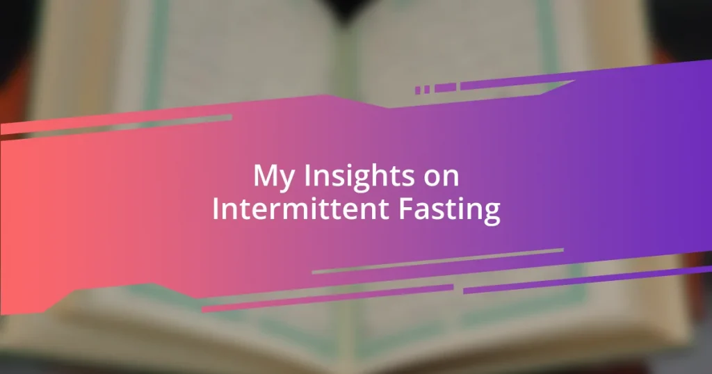 My Insights on Intermittent Fasting