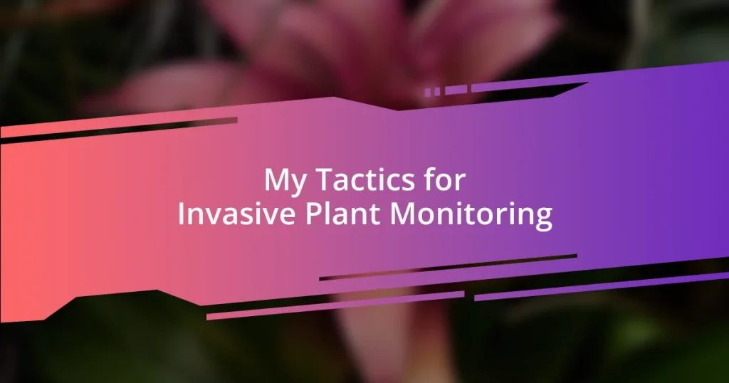 My Tactics for Invasive Plant Monitoring