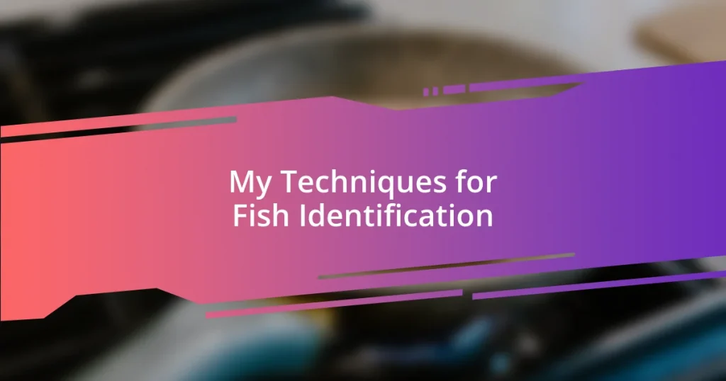 My Techniques for Fish Identification