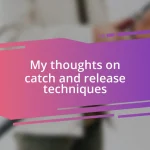 My thoughts on catch and release techniques