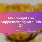 My Thoughts on Supplementing with Fish Oil