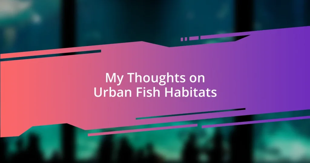 My Thoughts on Urban Fish Habitats