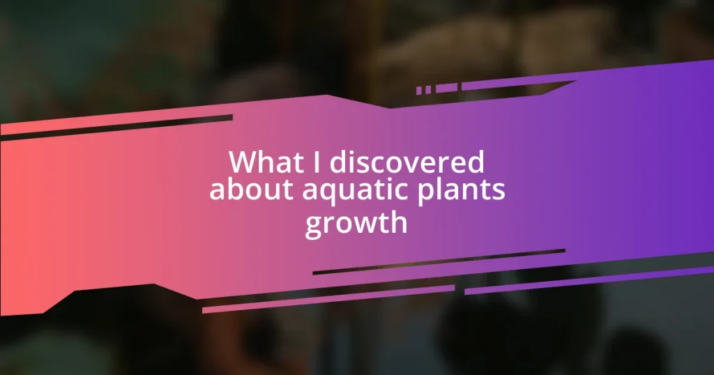 What I discovered about aquatic plants growth