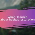 What I learned about habitat restoration