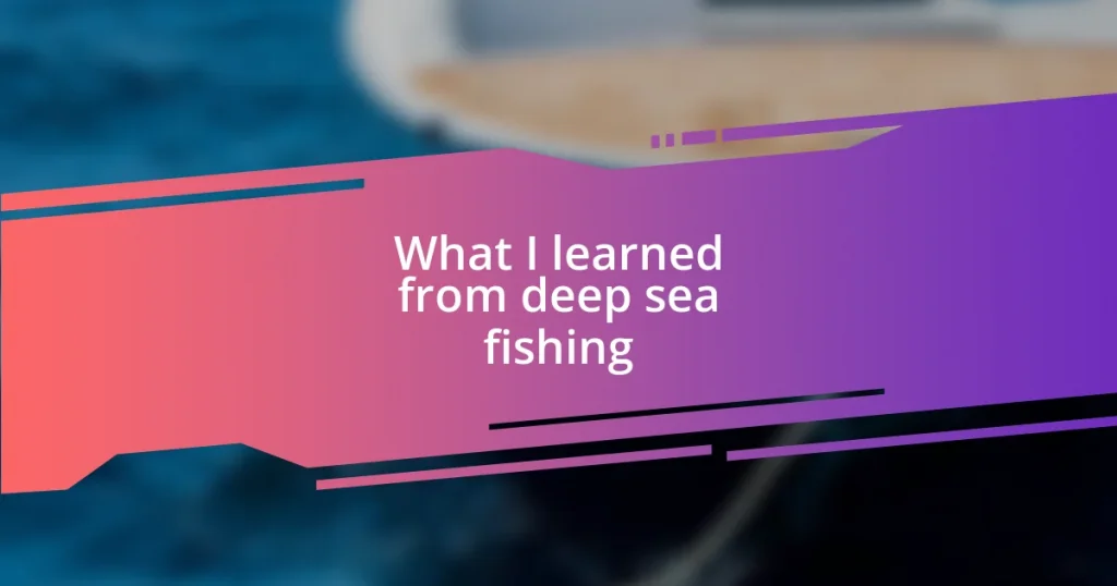 What I learned from deep sea fishing