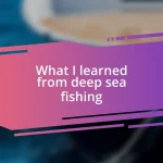 What I learned from deep sea fishing