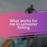 What works for me in saltwater fishing