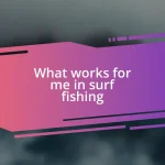 What works for me in surf fishing