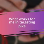 What works for me in targeting pike