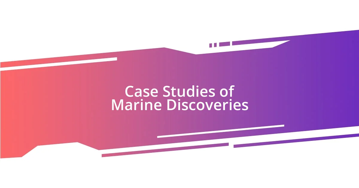 Case Studies of Marine Discoveries