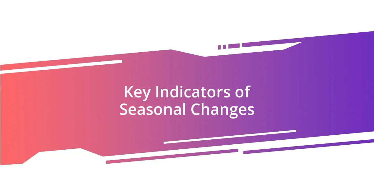 Key Indicators of Seasonal Changes