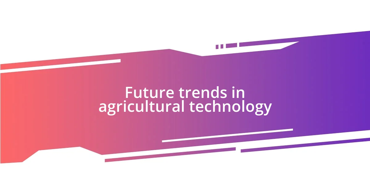 Future trends in agricultural technology