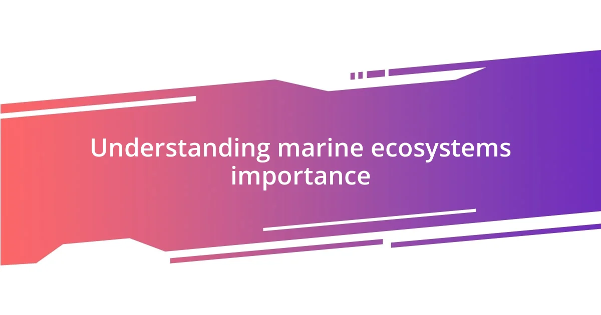 Understanding marine ecosystems importance