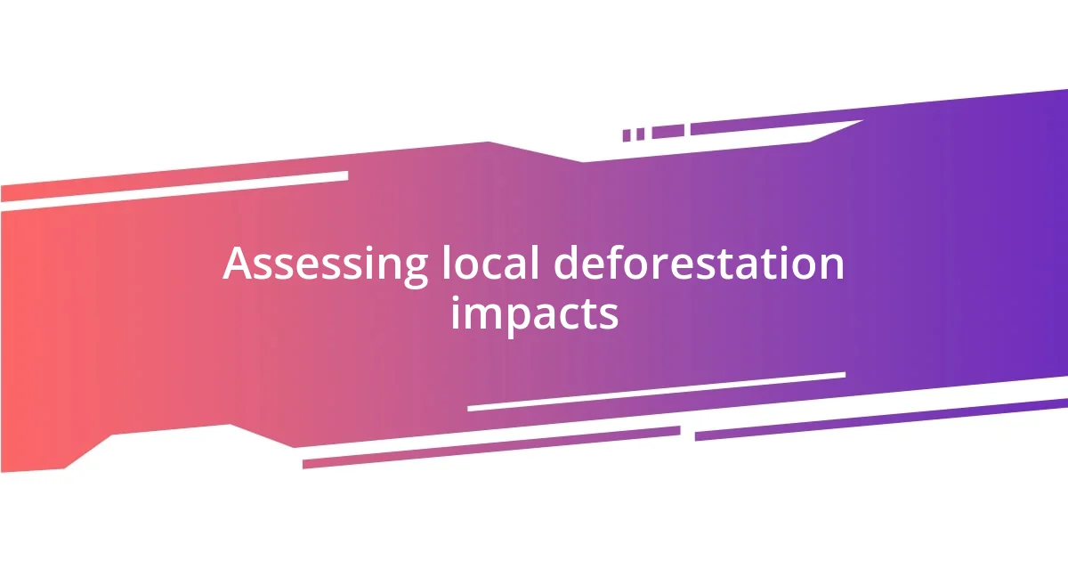 Assessing local deforestation impacts