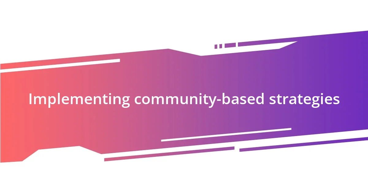 Implementing community-based strategies