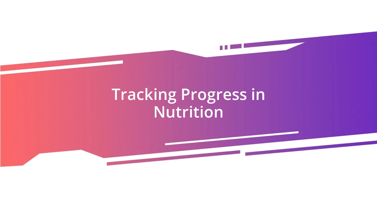 Tracking Progress in Nutrition