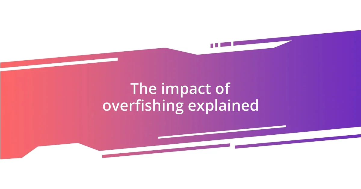 The impact of overfishing explained